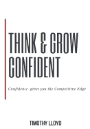 Think & Grow Confident: Confidence Is the Competitive Edge