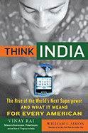 Think India: The Rise of the World's Next Superpower and What It Means for Every American - Rai, Vinay, and Simon, William L