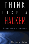 Think Like a Hacker: A Sysadmin's Guide to Cybersecurity