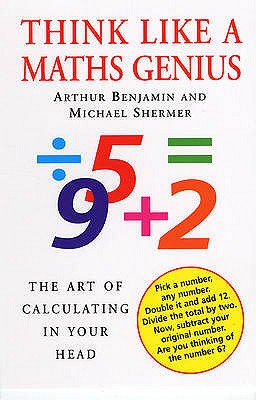 Think Like A Maths Genius: The Art of Calculating in Your Head - Shermer, Michael, and Benjamin, Arthur