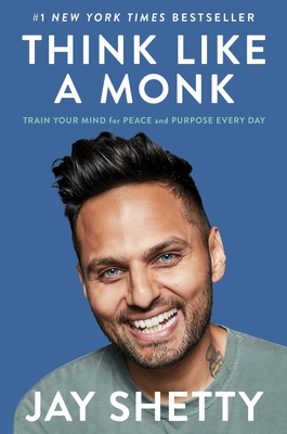 Think Like a Monk: Train Your Mind for Peace and Purpose Every Day - Shetty, Jay