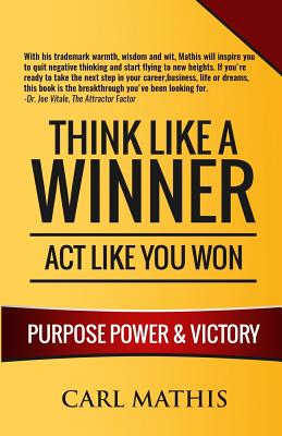 Think Like A Winner - Act Like You Won: Unleashing POWER, PURPOSE, and VICTORY in Your Life - Mathis, Carl