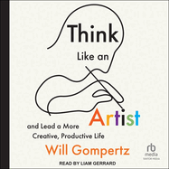 Think Like an Artist: And Lead a More Creative, Productive Life