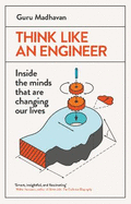 Think Like an Engineer: Inside the Minds That are Changing Our Lives