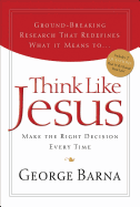 Think Like Jesus: Make the Right Decision Every Time
