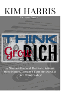 Think Like the Rich & Grow Rich: 25 Mindset Hacks & Habits to Attract More Money, Increase Your Networth, & Live Remarkably!