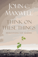 Think on These Things: Meditations for Leaders