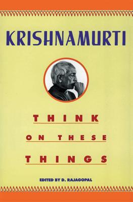 Think on These Things - Krishnamurti, Jiddu