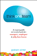 Think One Team:: An Inspiring Fable and Practical Guide for Managers, Employees and Jelly Bean Lovers (Jossey-Bass Leadership Series - Australia)