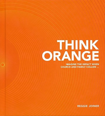 Think Orange: Imagine the Impact When Church and Family Collide... - Joiner, Reggie