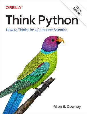 Think Python: How To Think Like a Computer Scientist - Downey, Allen B.