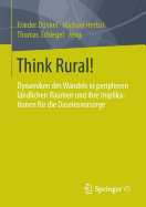 Think Rural!: Dynamiken Des Wandels in Peripheren Lndlichen Rumen Und Ihre Implikationen Fr Die Daseinsvorsorge