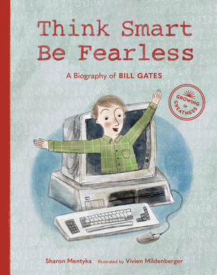 Think Smart, Be Fearless: A Biography of Bill Gates - Mentyka, Sharon