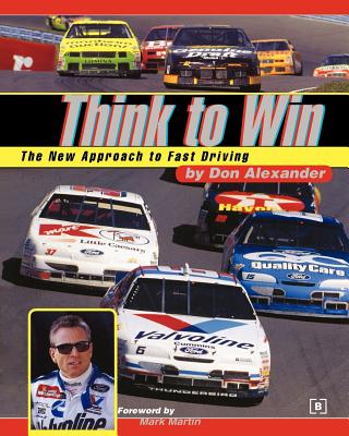 Think to Win: The New Approach to Fast Driving - Alexander, Don, and Martin, Mark (Foreword by)
