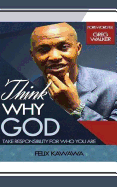 Think Why God: Take Responsibility For Who You Are