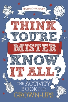 Think You're Mister Know-it-All?: The Activity Book for Grown-ups - Gaylord, Richard