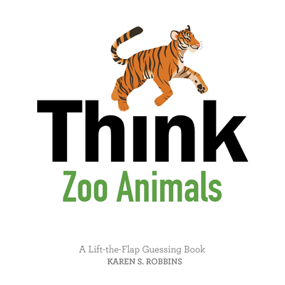 Think Zoo Animals: A Lift-The-Flap Guessing Book - Robbins, Karen S