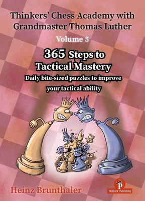 Thinkers' Chess Academy with Grandmaster Thomas Luther - Volume 5: 365 Steps to Tactical Mastery - Brunthaler