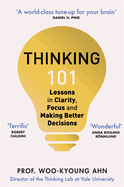 Thinking 101: Lessons in Clarity, Focus and Making Better Decisions