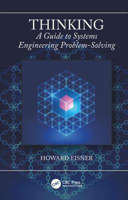 Thinking: A Guide to Systems Engineering Problem-Solving - Eisner, Howard