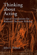 Thinking about Acting: Logical Foundations for Rational Decision Making