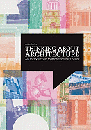 Thinking about Architecture: An Introduction to Architectural Theory