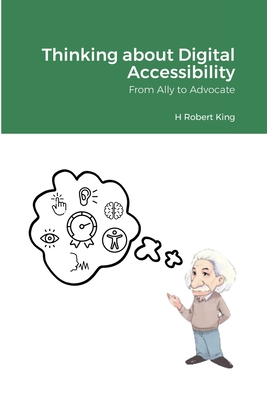 Thinking about Digital Accessibility: From Ally to Advocate - King, H Robert