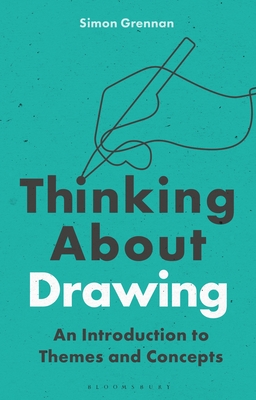 Thinking about Drawing: An Introduction to Themes and Concepts - Grennan, Simon