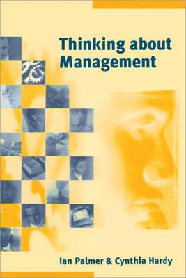 Thinking about Management: Implications of Organizational Debates for Practice - Palmer, Ian, and Hardy, Cynthia