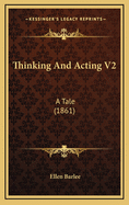 Thinking and Acting V2: A Tale (1861)