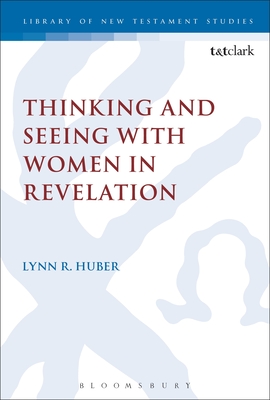 Thinking and Seeing with Women in Revelation - Huber, Lynn R., Dr.