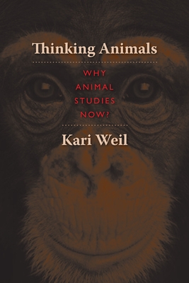 Thinking Animals: Why Animal Studies Now? - Weil, Kari