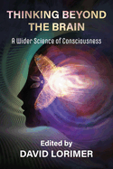 Thinking Beyond the Brain: A Wider Science of Consciousness