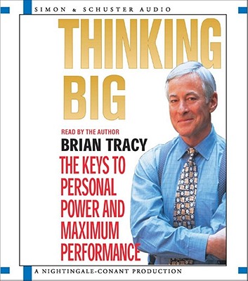 Thinking Big: The Keys to Personal Power and Maximum Performance - Tracy, Brian (Read by)