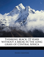 Thinking black; 22 years without a break in the long grass of Central Africa Volume 1