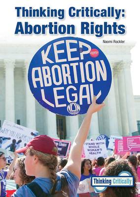 Thinking Critically: Abortion Rights - Rockler, Naomi