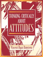 Thinking Critically about Attitudes - Ruggiero, Vincent Ryan