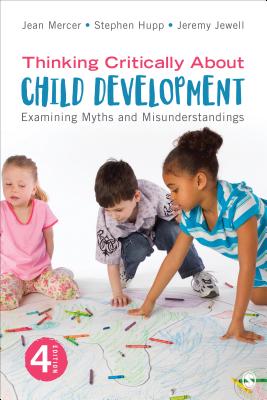 Thinking Critically about Child Development: Examining Myths and Misunderstandings - Mercer, Jean A, and Hupp, Stephen, and Jewell, Jeremy D