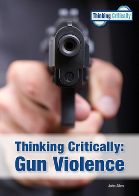 Thinking Critically: Gun Violence - Allen, John