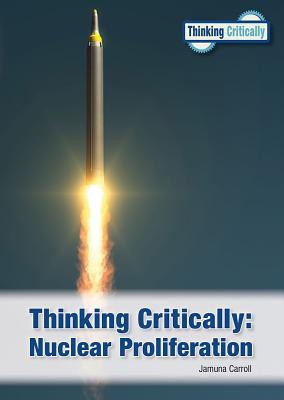 Thinking Critically: Nuclear Proliferation - Carroll, Jamuna