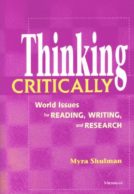 Thinking Critically: World Issues for Reading, Writing, and Research - Shulman, Myra Ann