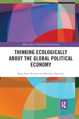 Thinking Ecologically About the Global Political Economy - Katz-Rosene, Ryan, and Paterson, Matthew