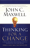 Thinking for a Change: 11 Ways Highly Successful People Approach Life and Work