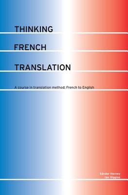 Thinking French Translation - Hervey, Sndor, and Higgins, Ian