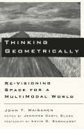 Thinking Geometrically: Re-Visioning Space for a Multimodal World