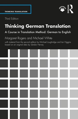 Thinking German Translation: A Course in Translation Method: German to English - Rogers, Margaret, and White, Michael, and Loughridge, Michael