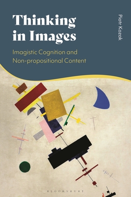 Thinking in Images: Imagistic Cognition and Non-Propositional Content - Kozak, Piotr