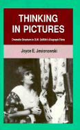 Thinking in Pictures: Dramatic Structure in D. W. Griffith's Biograph Films - Jesionowski, Joyce E