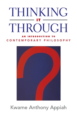 Thinking It Through: An Introduction to Contemporary Philosophy - Appiah, Kwame Anthony, PH D