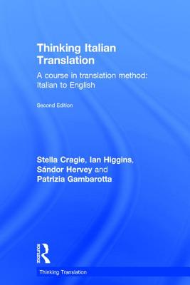 Thinking Italian Translation: A course in translation method: Italian to English - Cragie, Stella, and Higgins, Ian, and Hervey, Sndor